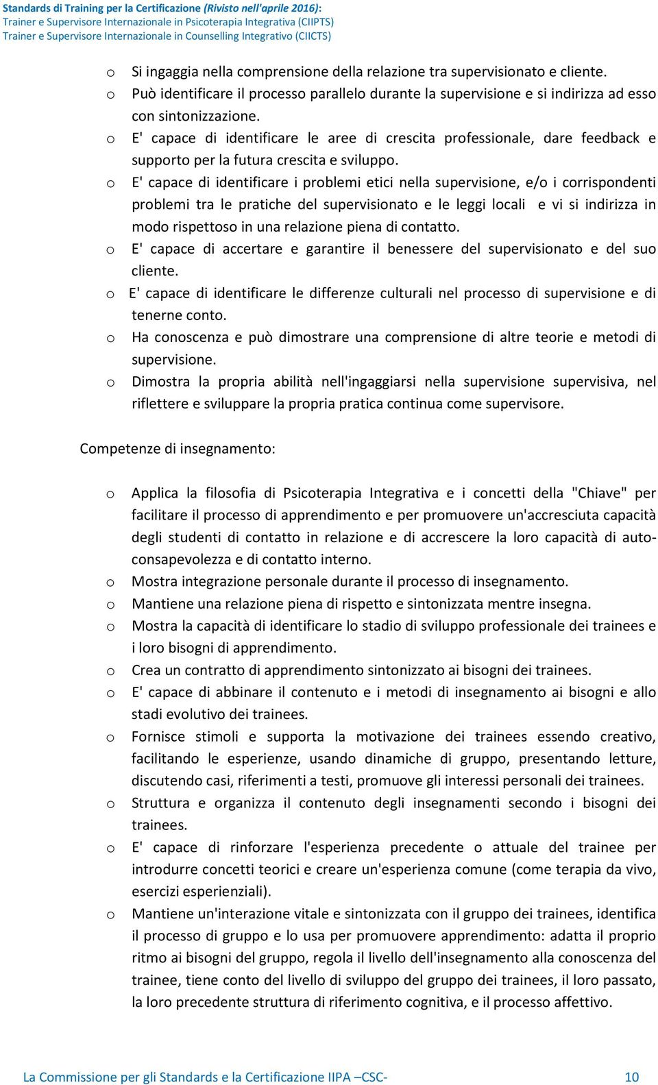 E' capace di identificare le aree di crescita prfessinale, dare feedback e supprt per la futura crescita e svilupp.