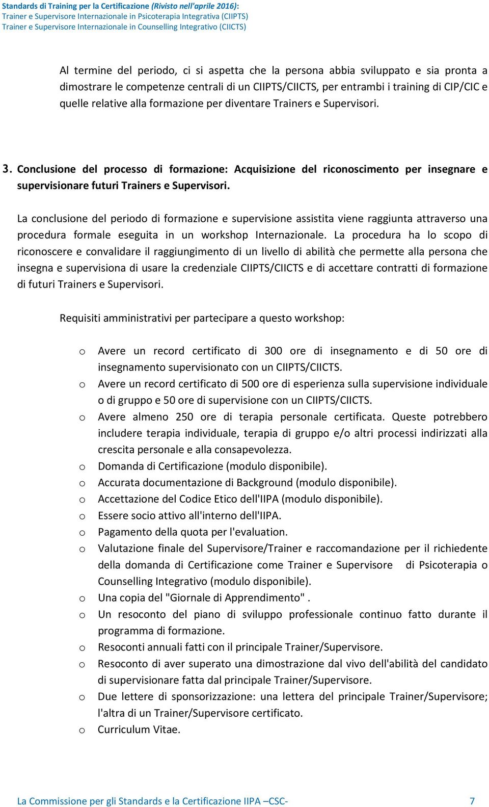 relative alla frmazine per diventare Trainers e Supervisri. 3. Cnclusine del prcess di frmazine: Acquisizine del ricnsciment per insegnare e supervisinare futuri Trainers e Supervisri.