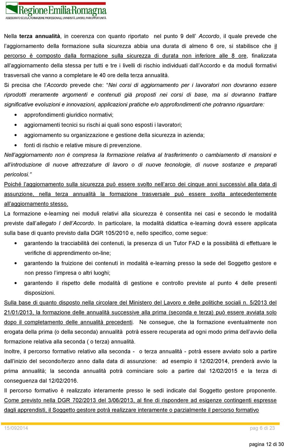 Accordo e da moduli formativi trasversali che vanno a completare le 40 ore della terza annualità.