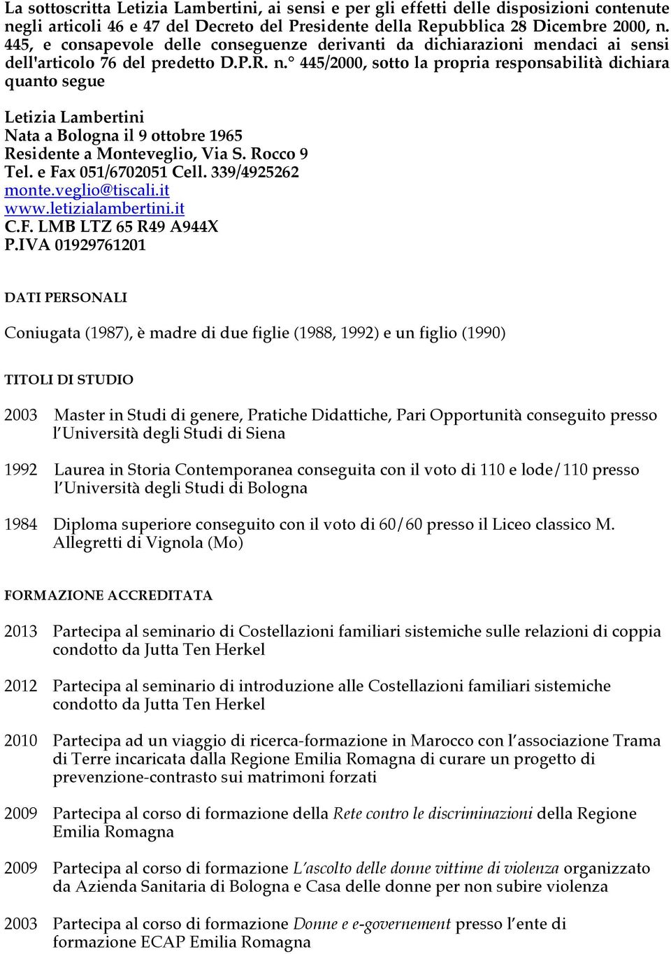 445/2000, sotto la propria responsabilità dichiara quanto segue Letizia Lambertini Nata a Bologna il 9 ottobre 1965 Residente a Monteveglio, Via S. Rocco 9 Tel. e Fax 051/6702051 Cell.