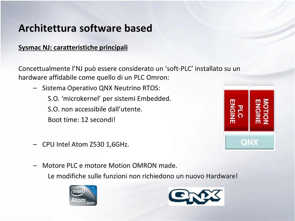 S.O. non accessibile dall utente. Boot time: 12 secondi! PLC ENGINE MOTION ENGINE CPU Intel Atom Z530 1,6GHz.