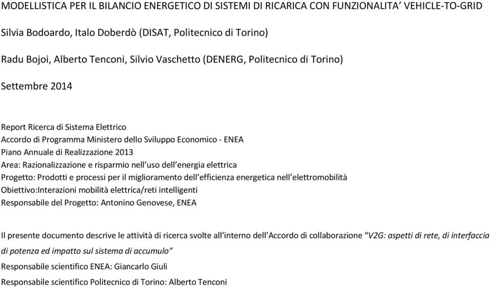 Razionalizzazione e risparmio nell uso dell energia elettrica Progetto: Prodotti e processi per il miglioramento dell efficienza energetica nell elettromobilità Obiettivo:Interazioni mobilità