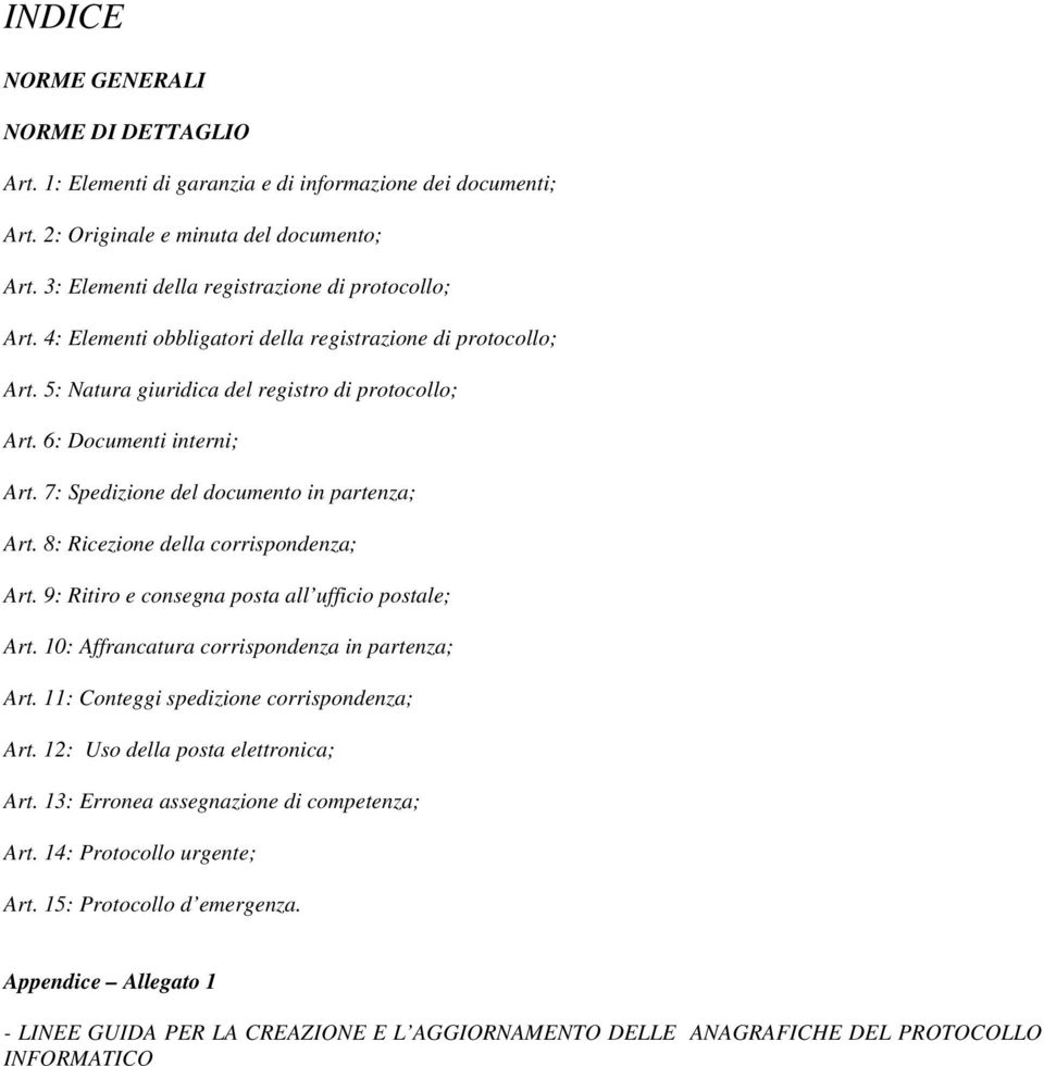 8: Ricezine della crrispndenza; Art. 9: Ritir e cnsegna psta all uffici pstale; Art. 10: Affrancatura crrispndenza in partenza; Art. 11: Cnteggi spedizine crrispndenza; Art.