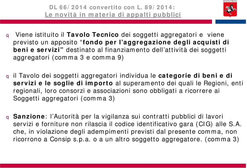 destinato al finanziamento dell attività dei soggetti aggregatori (comma 3 e comma 9) q il Tavolo dei soggetti aggregatori individua le categorie di beni e di servizi e le soglie di importo al