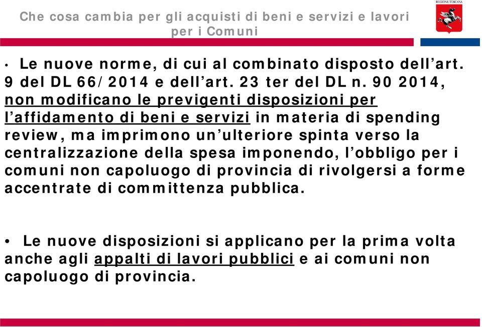 90 2014, non modificano le previgenti disposizioni per l affidamento di beni e servizi in materia di spending review, ma imprimono un ulteriore spinta