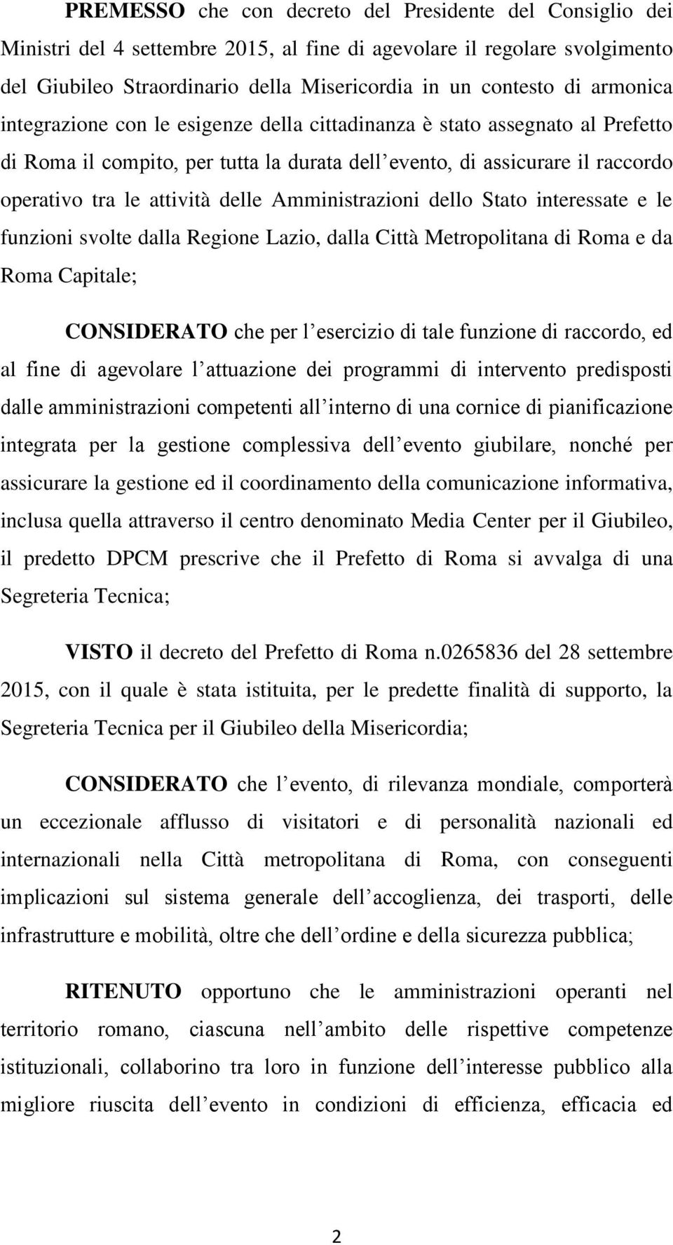 svolt dalla Rgion Lazio, dalla Città Mtropolitana di Roma da Roma Capital; CONSIDERATO ch pr l srcizio di tal funzion di raccordo, d al fin di agvolar l attuazion di programmi di intrvnto prdisposti