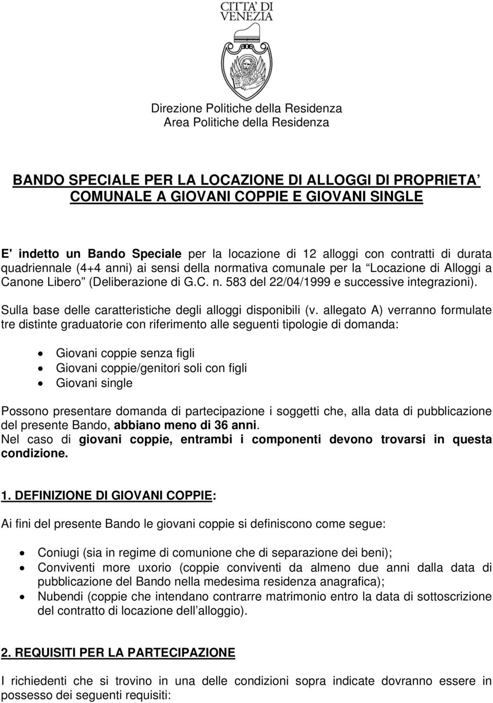 Sulla base delle caratteristiche degli alloggi disponibili (v.