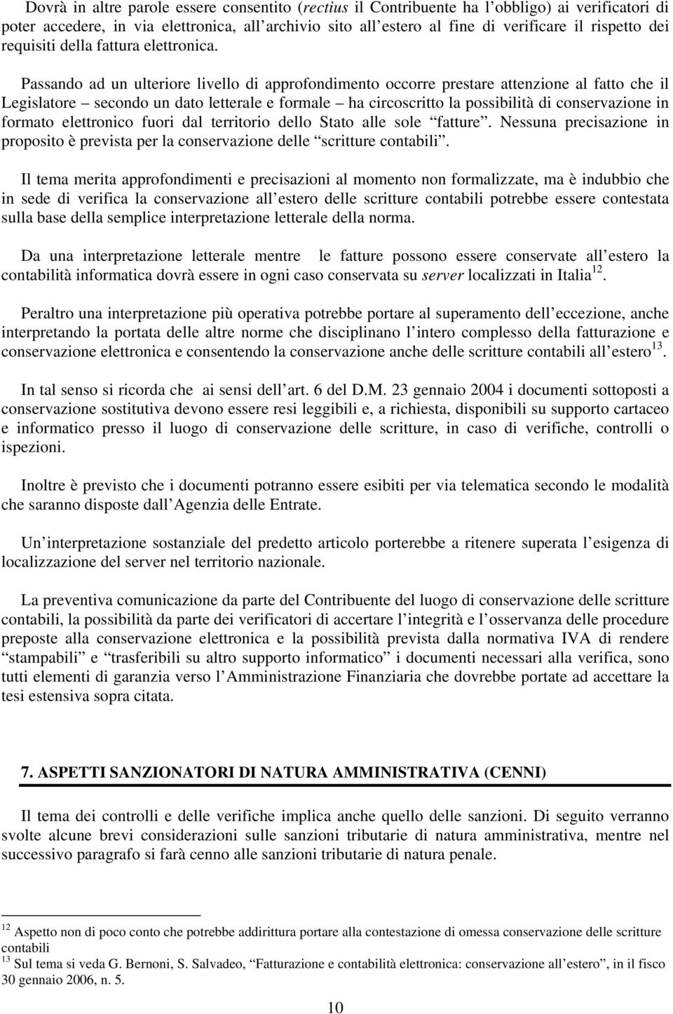 Passando ad un ulteriore livello di approfondimento occorre prestare attenzione al fatto che il Legislatore secondo un dato letterale e formale ha circoscritto la possibilità di conservazione in