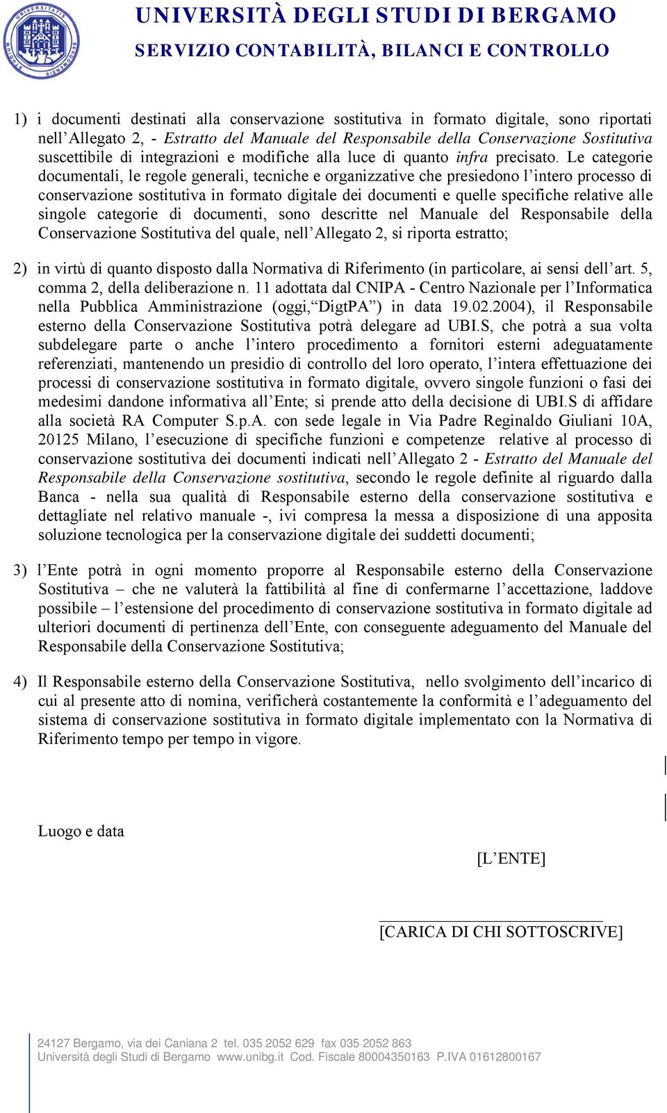 Le categorie documentali, le regole generali, tecniche e organizzative che presiedono l intero processo di conservazione sostitutiva in formato digitale dei documenti e quelle specifiche relative