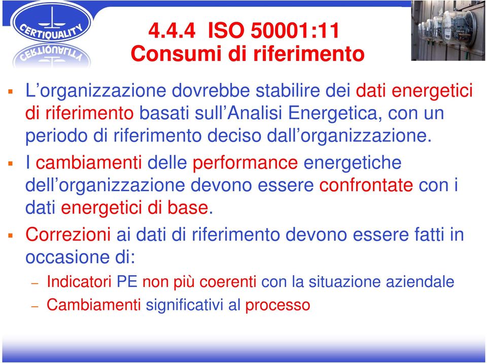 I cambiamenti delle performance energetiche dell organizzazione devono essere confrontate con i dati energetici di base.