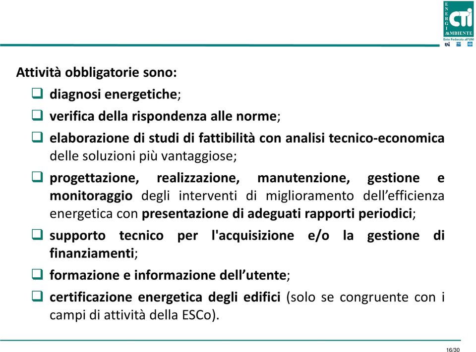 miglioramento dell efficienza energetica con presentazione di adeguati rapporti periodici; supporto tecnico per l'acquisizione e/o la gestione