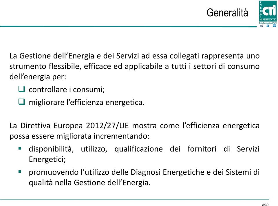 La Direttiva Europea 2012/27/UE mostra come l efficienza energetica possa essere migliorata incrementando: disponibilità, utilizzo,