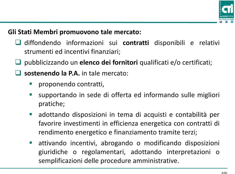 in tale mercato: proponendo contratti, supportando in sede di offerta ed informando sulle migliori pratiche; adottando disposizioni in tema di acquisti e contabilità per