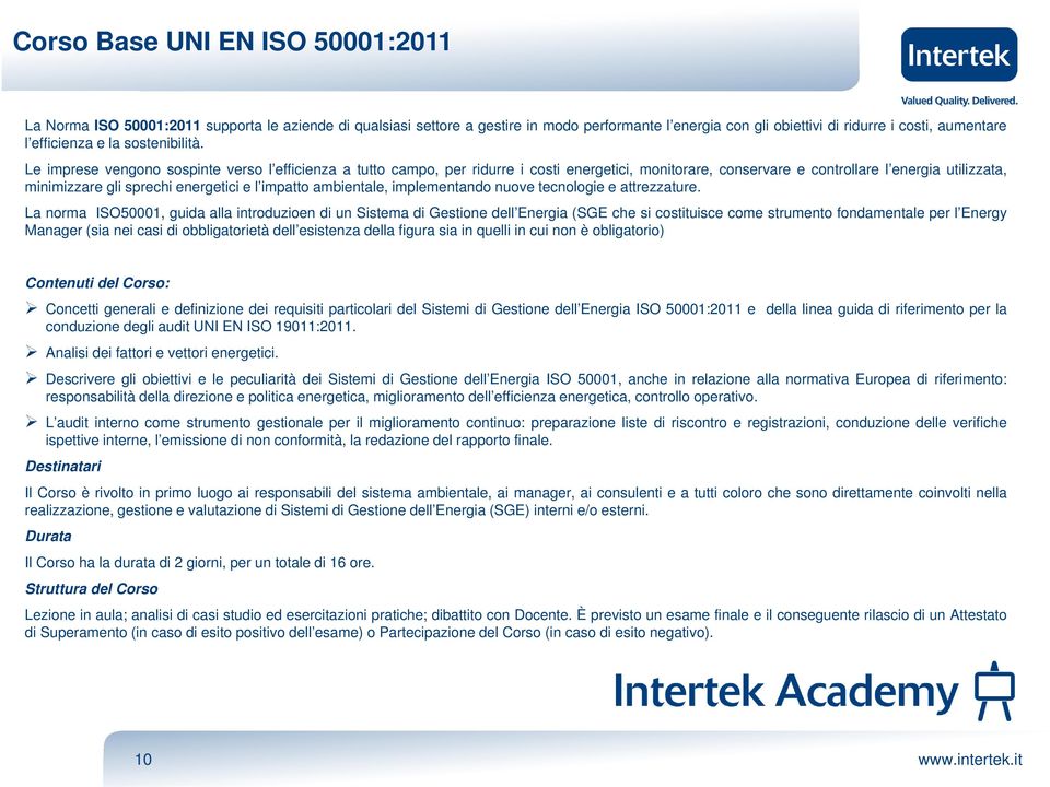 Le imprese vengono sospinte verso l efficienza a tutto campo, per ridurre i costi energetici, monitorare, conservare e controllare l energia utilizzata, minimizzare gli sprechi energetici e l impatto