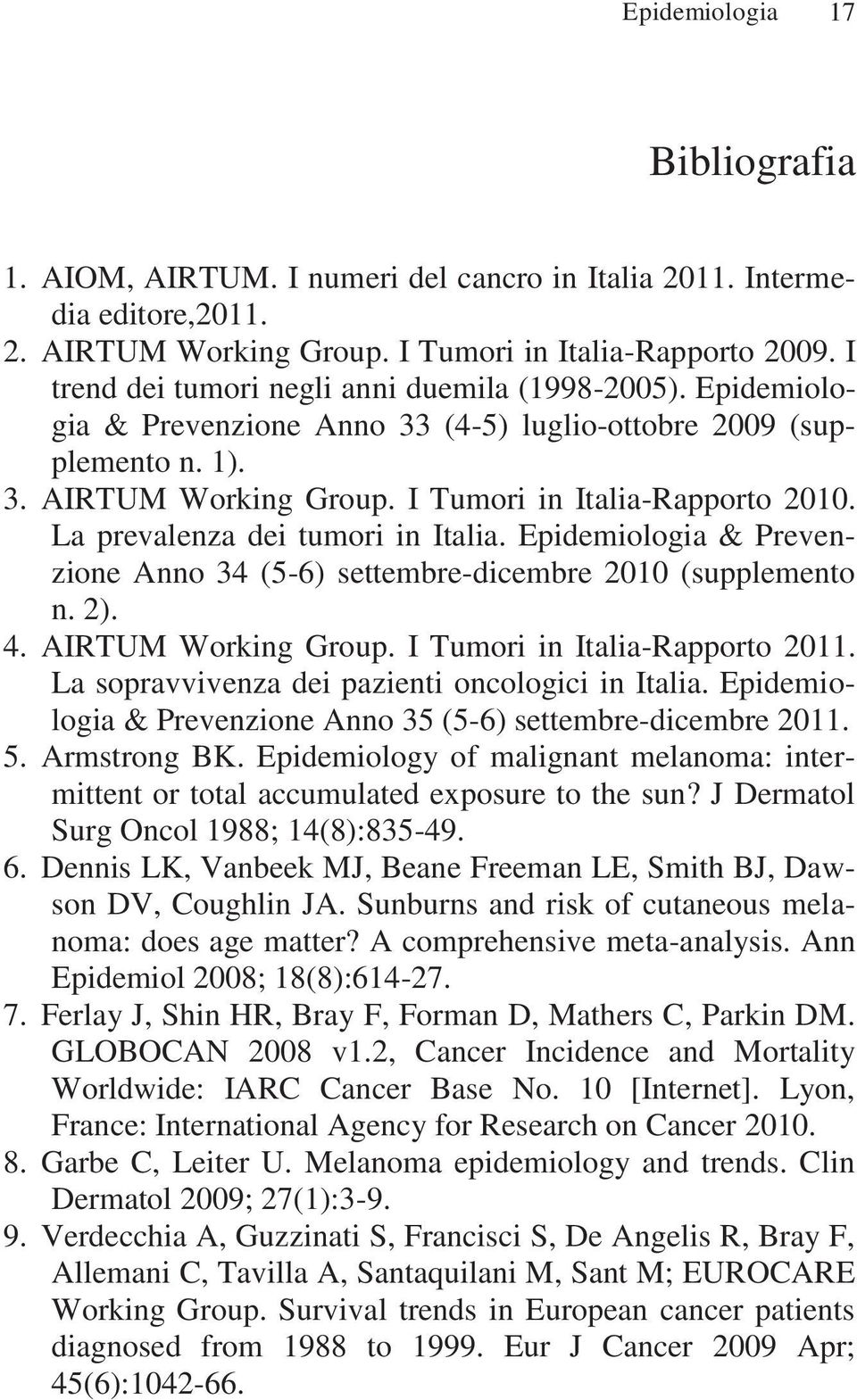 La prevalenza dei tumori in Italia. Epidemiologia & Prevenzione Anno 34 (5-6) settembre-dicembre 2010 (supplemento n. 2). 4. AIRTUM Working Group. I Tumori in Italia-Rapporto 2011.