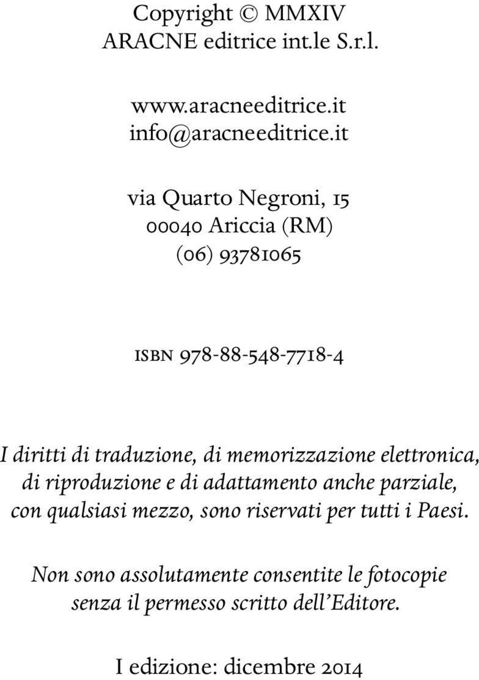 memorizzazione elettronica, di riproduzione e di adattamento anche parziale, con qualsiasi mezzo, sono