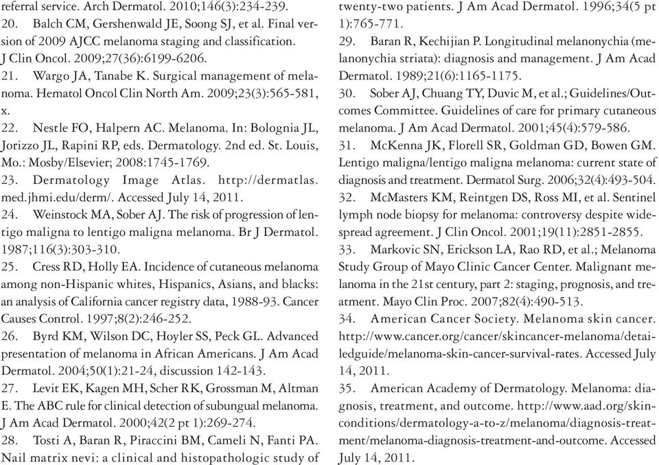 In: Bolognia JL, Jorizzo JL, Rapini RP, eds. Dermatology. 2nd ed. St. Louis, Mo.: Mosby/Elsevier; 2008:1745-1769. 23. Dermatology Image Atlas. http://dermatlas. med.jhmi.edu/derm/.