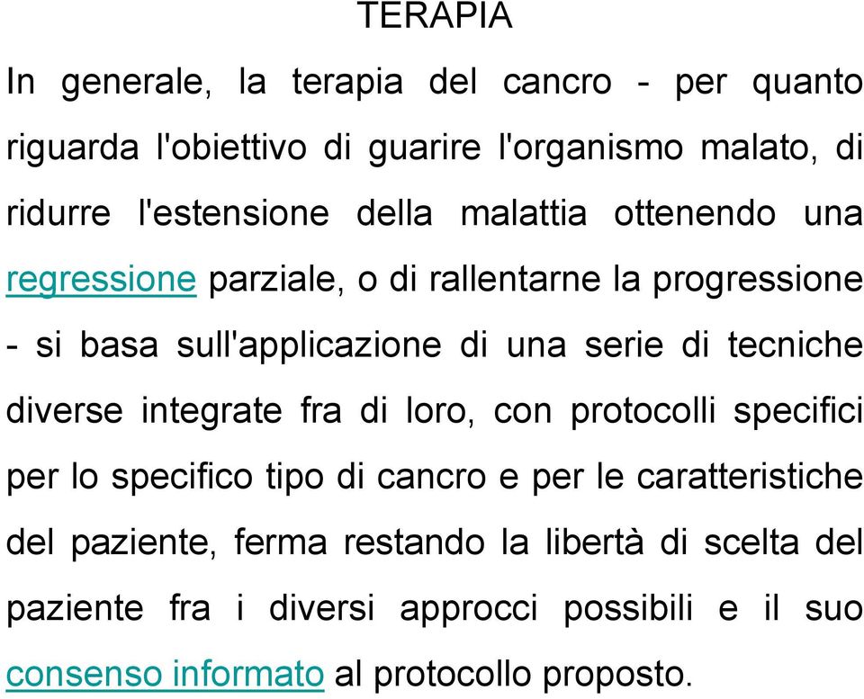 tecniche diverse integrate fra di loro, con protocolli specifici per lo specifico tipo di cancro e per le caratteristiche del