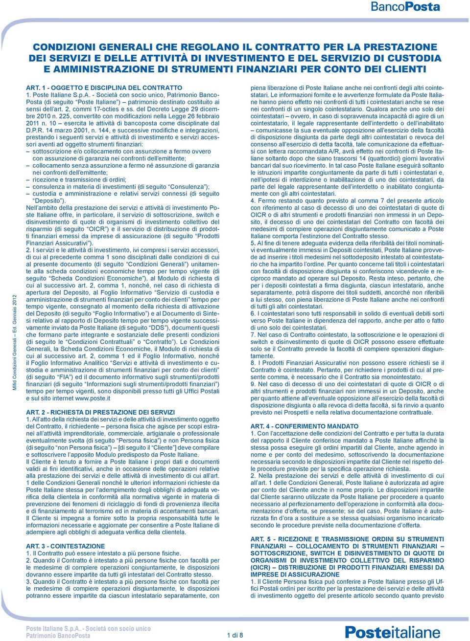 2, commi 17-octies e ss. del Decreto Legge 29 dicembre 2010 n. 225, convertito con modificazioni nella Legge 26 febbraio 2011 n. 10 esercita le attività di bancoposta come disciplinate dal D.P.R.