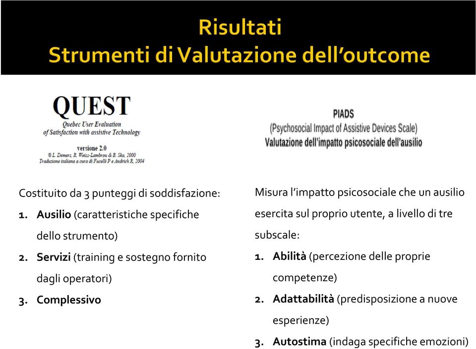 Complessivo Misura l impatto psicosociale che un ausilio esercita sul proprio utente, a livello di tre