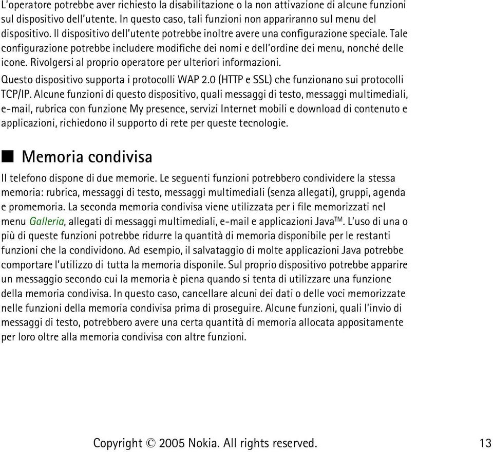 Rivolgersi al proprio operatore per ulteriori informazioni. Questo dispositivo supporta i protocolli WAP 2.0 (HTTP e SSL) che funzionano sui protocolli TCP/IP.