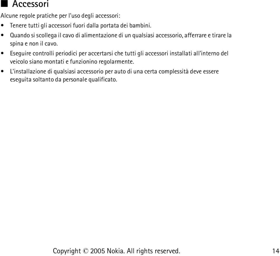 Eseguire controlli periodici per accertarsi che tutti gli accessori installati all'interno del veicolo siano montati e