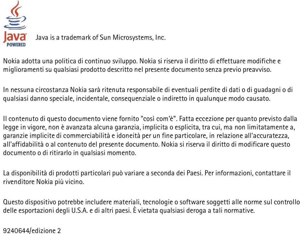 In nessuna circostanza Nokia sarà ritenuta responsabile di eventuali perdite di dati o di guadagni o di qualsiasi danno speciale, incidentale, consequenziale o indiretto in qualunque modo causato.