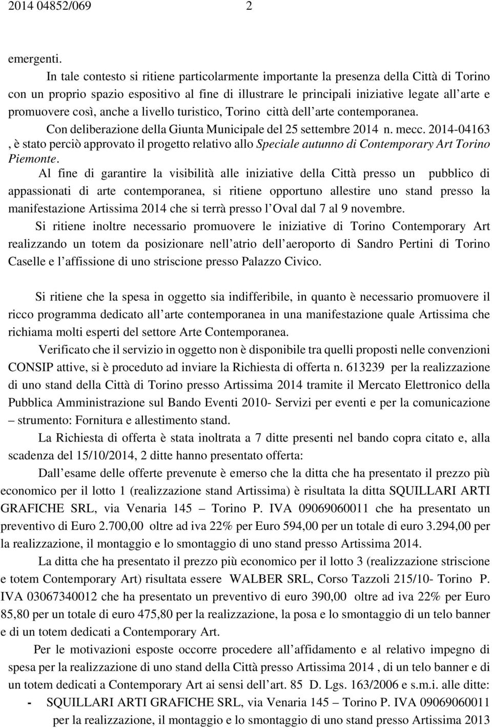 così, anche a livello turistico, Torino città dell arte contemporanea. Con deliberazione della Giunta Municipale del 25 settembre 2014 n. mecc.