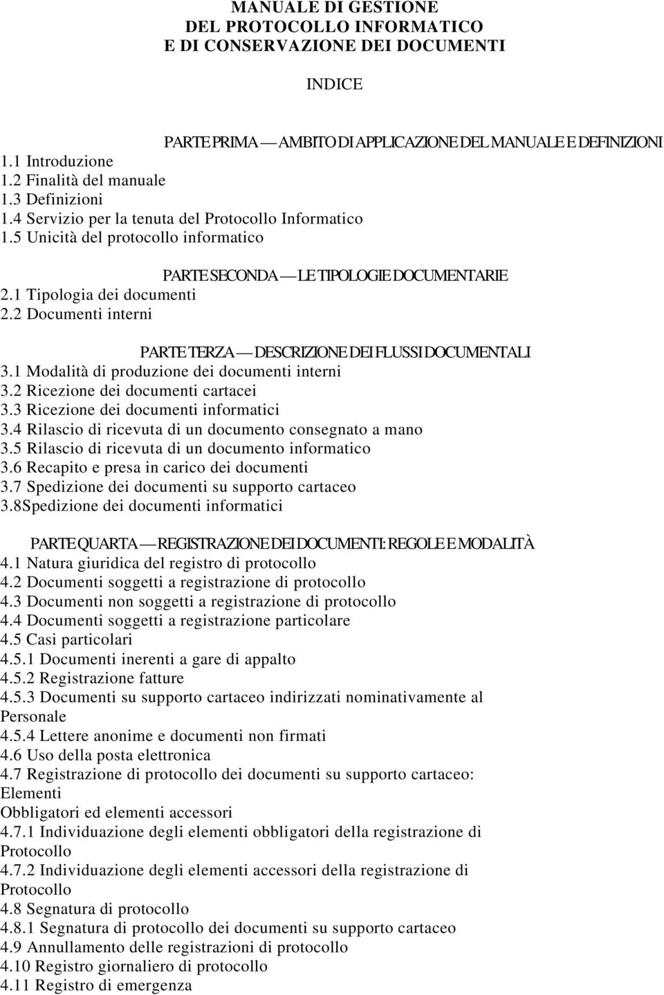 2 Documenti interni PARTE TERZA DESCRIZIONE DEI FLUSSI DOCUMENTALI 3.1 Modalità di produzione dei documenti interni 3.2 Ricezione dei documenti cartacei 3.3 Ricezione dei documenti informatici 3.