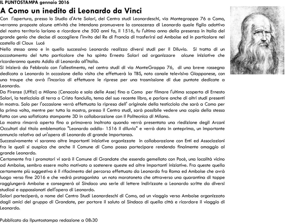 grande genio che decise di accogliere l'invito del Re di Francia di trasferirsi ad Amboise ed in particolare nel castello di Cloux Lucé Nello stesso anno e in quello successivo Leonardo realizzo