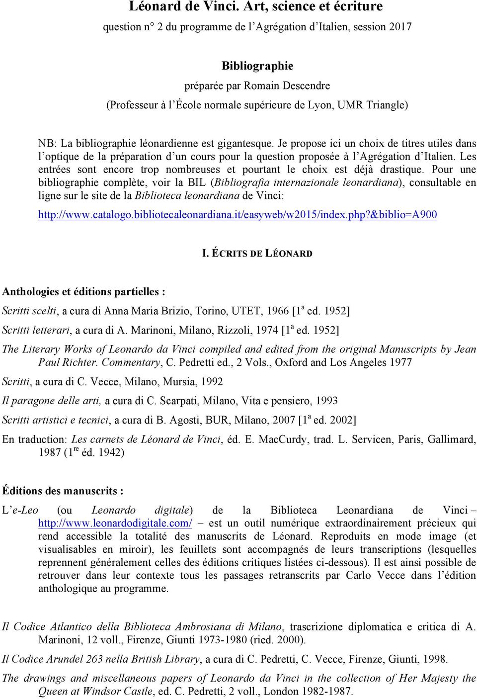 NB: La bibliographie léonardienne est gigantesque. Je propose ici un choix de titres utiles dans l optique de la préparation d un cours pour la question proposée à l Agrégation d Italien.