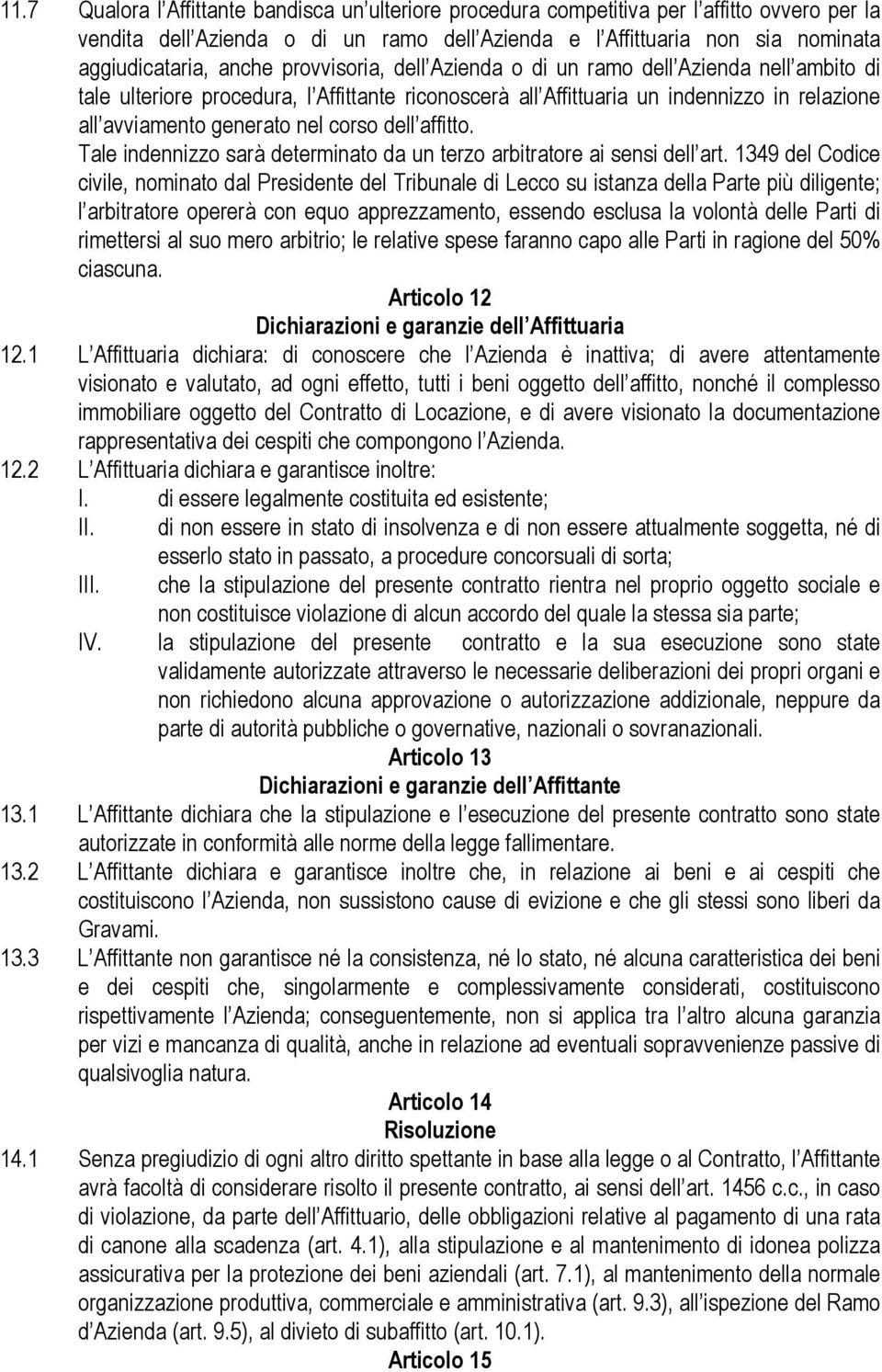 affitto. Tale indennizzo sarà determinato da un terzo arbitratore ai sensi dell art.