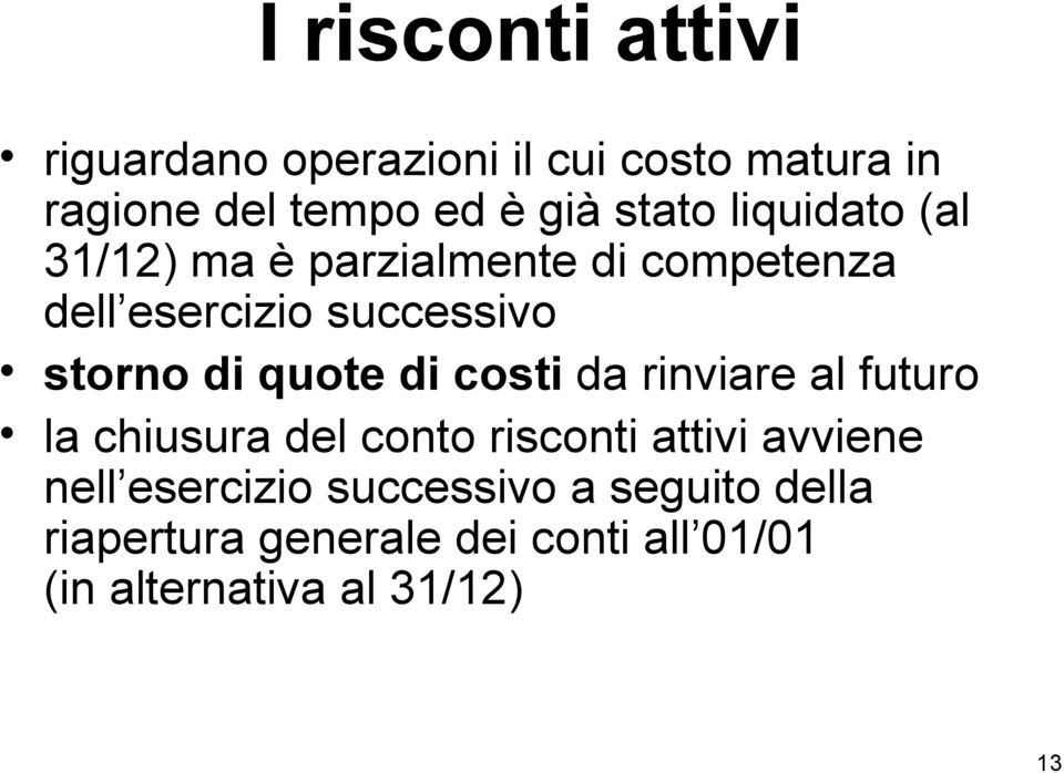 quote di costi da rinviare al futuro la chiusura del conto risconti attivi avviene nell