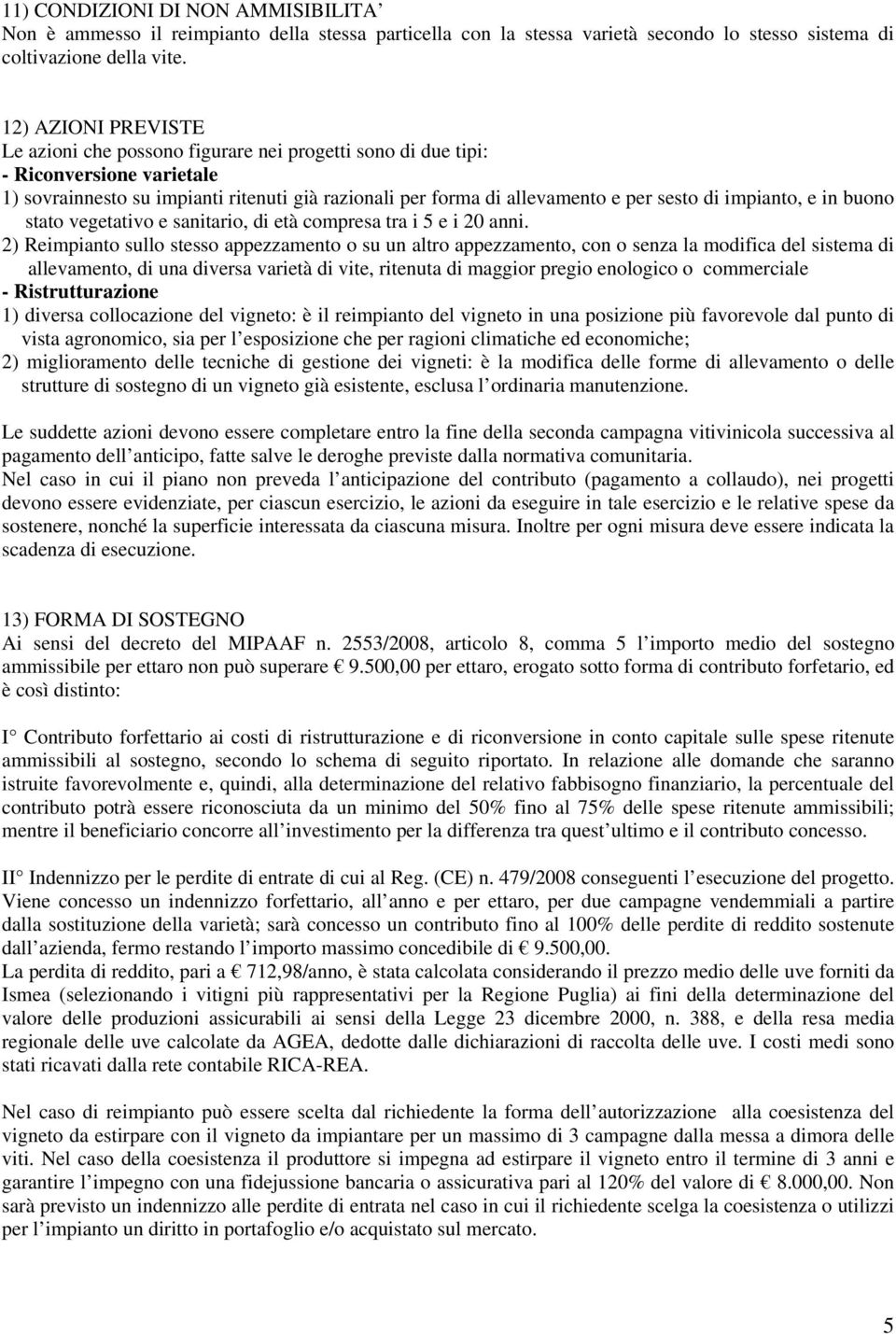 e in buono stato vegetativo e sanitario, età compresa tra i 5 e i 20 anni.