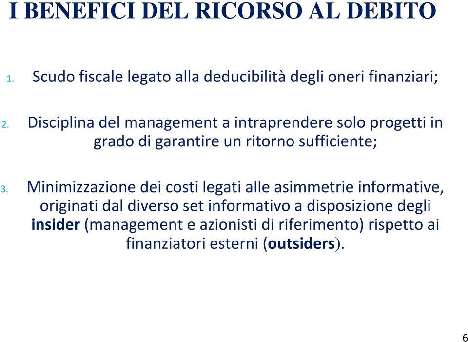 Minimizzazione dei costi legati alle asimmetrie informative, originati dal diverso set informativo a