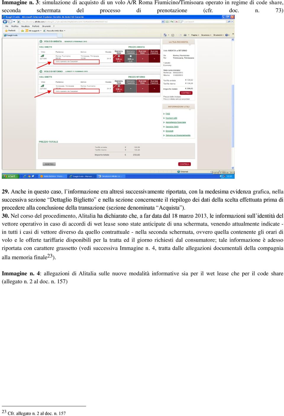 dati della scelta effettuata prima di procedere alla conclusione della transazione (sezione denominata Acquista ). 30.