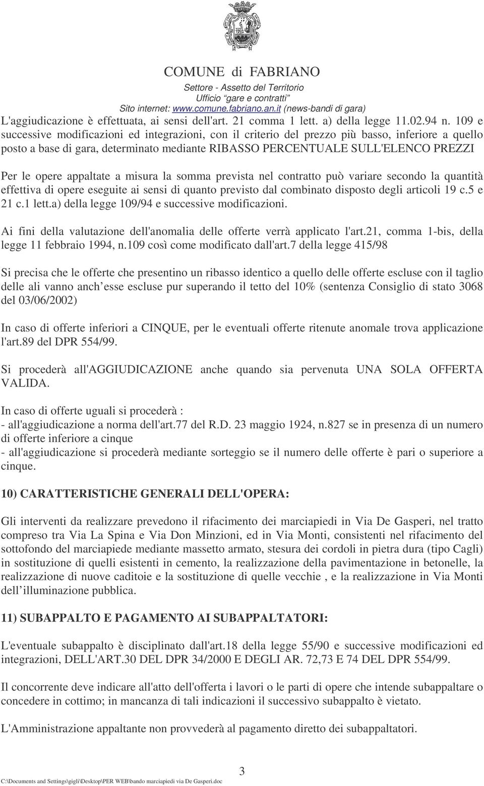 appaltate a misura la somma prevista nel contratto può variare secondo la quantità effettiva di opere eseguite ai sensi di quanto previsto dal combinato disposto degli articoli 19 c.5 e 21 c.1 lett.