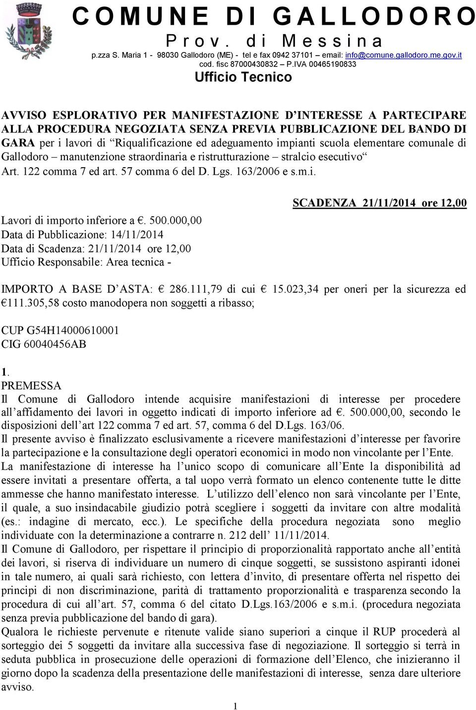 ed adeguamento impianti scuola elementare comunale di Gallodoro manutenzione straordinaria e ristrutturazione stralcio esecutivo Art. 122 comma 7 ed art. 57 comma 6 del D. Lgs. 163/2006 e s.m.i. Lavori di importo inferiore a.