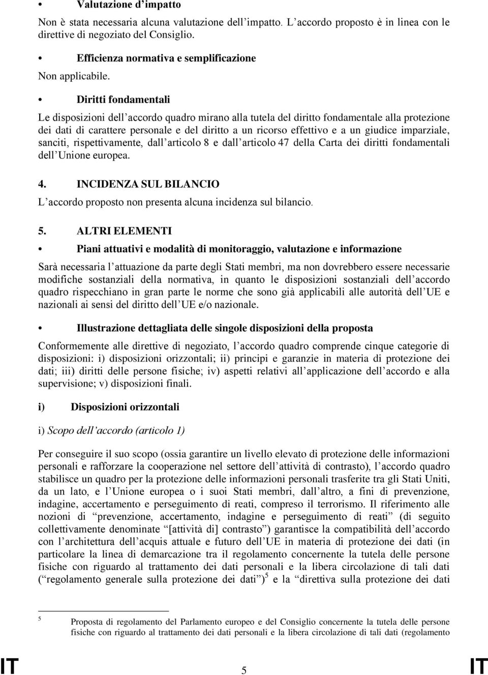 Diritti fondamentali Le disposizioni dell accordo quadro mirano alla tutela del diritto fondamentale alla protezione dei dati di carattere personale e del diritto a un ricorso effettivo e a un