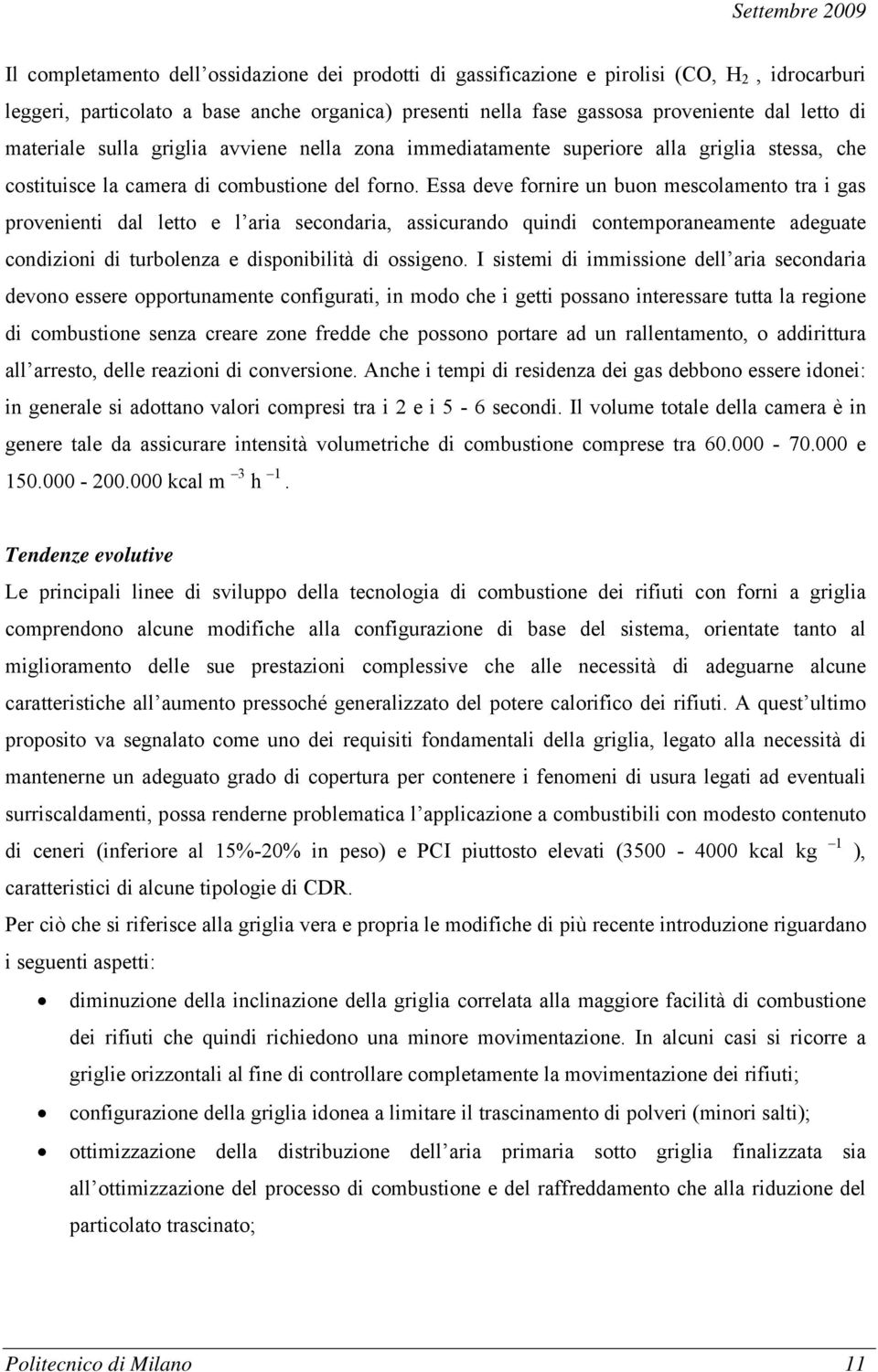 Essa deve fornire un buon mescolamento tra i gas provenienti dal letto e l aria secondaria, assicurando quindi contemporaneamente adeguate condizioni di turbolenza e disponibilità di ossigeno.