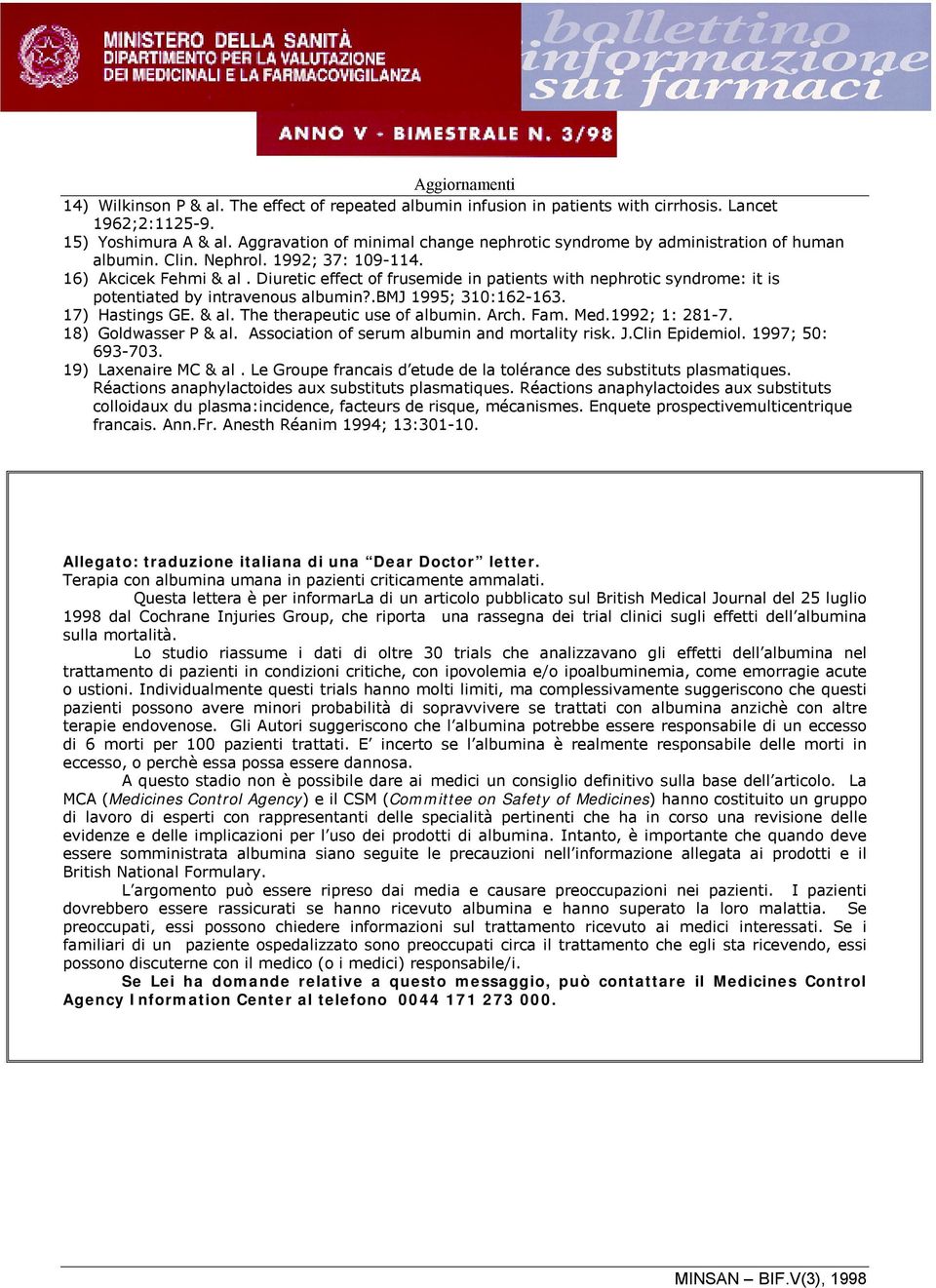 Diuretic effect of frusemide in patients with nephrotic syndrome: it is potentiated by intravenous albumin?.bmj 1995; 310:162-163. 17) Hastings GE. & al. The therapeutic use of albumin. Arch. Fam.