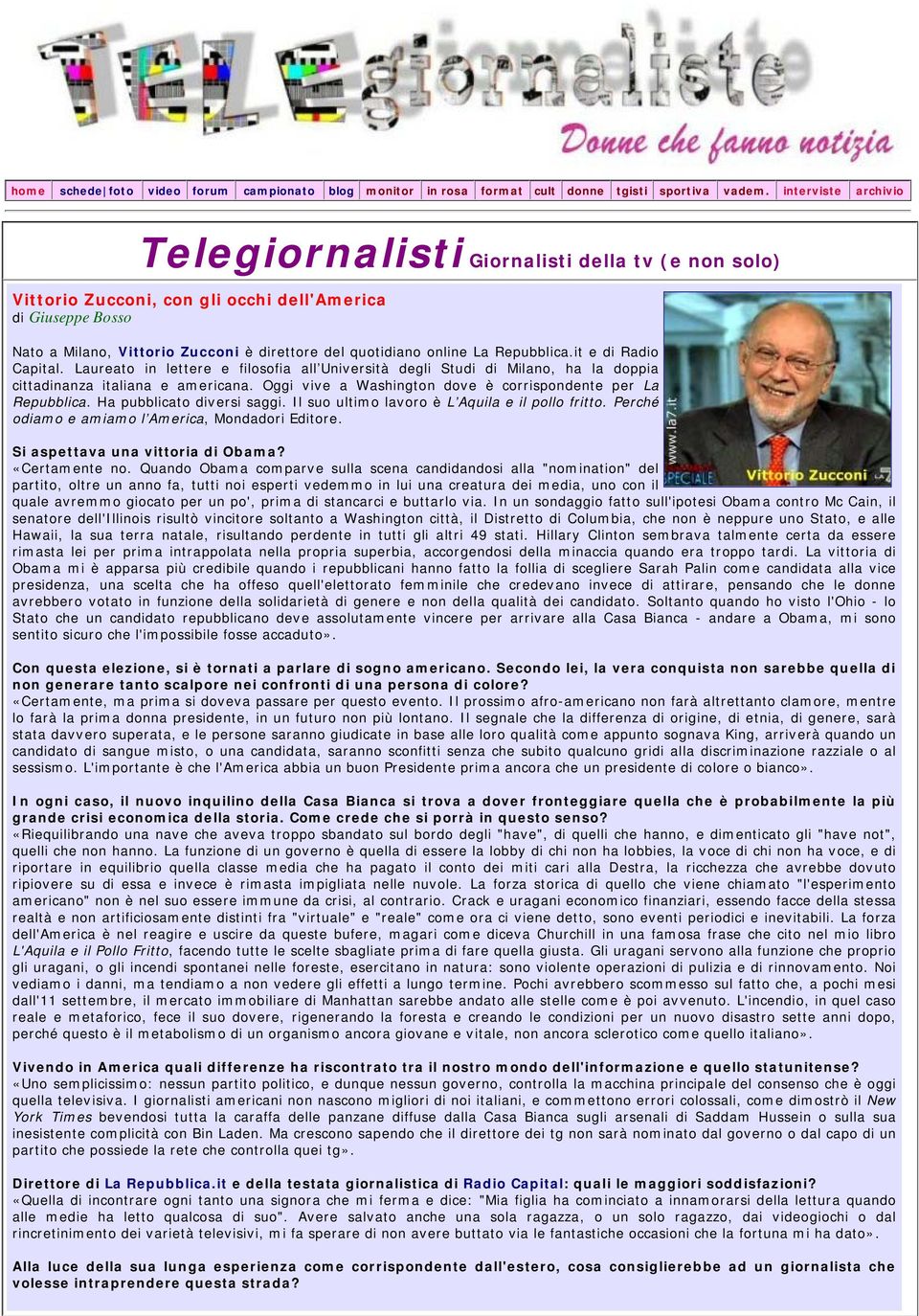 Oggi vive a Washington dove è corrispondente per La Repubblica. Ha pubblicato diversi saggi. Il suo ultimo lavoro è L Aquila e il pollo fritto. Perché odiamo e amiamo l America, Mondadori Editore.