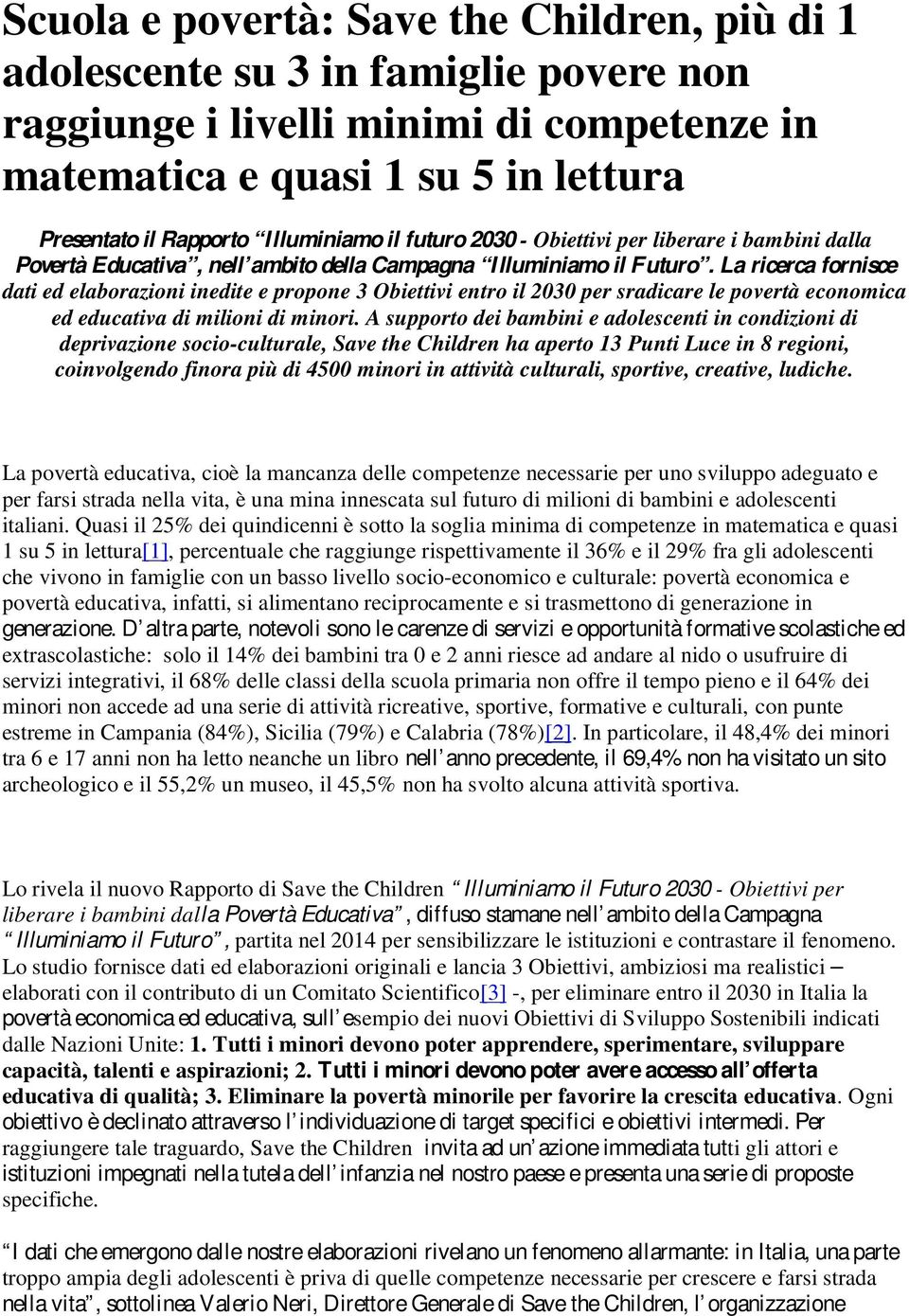 La ricerca fornisce dati ed elaborazioni inedite e propone 3 Obiettivi entro il 2030 per sradicare le povertà economica ed educativa di milioni di minori.