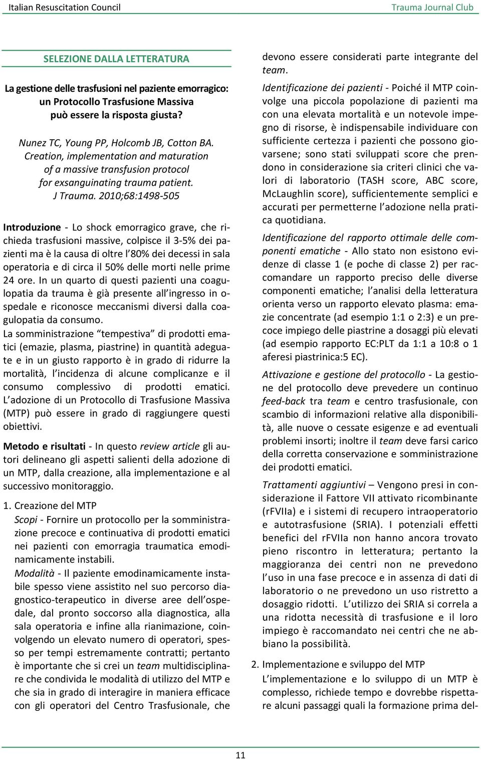 2010;68:1498-505 Introduzione - Lo shock emorragico grave, che richieda trasfusioni massive, colpisce il 3-5% dei pazienti ma è la causa di oltre l 80% dei decessi in sala operatoria e di circa il