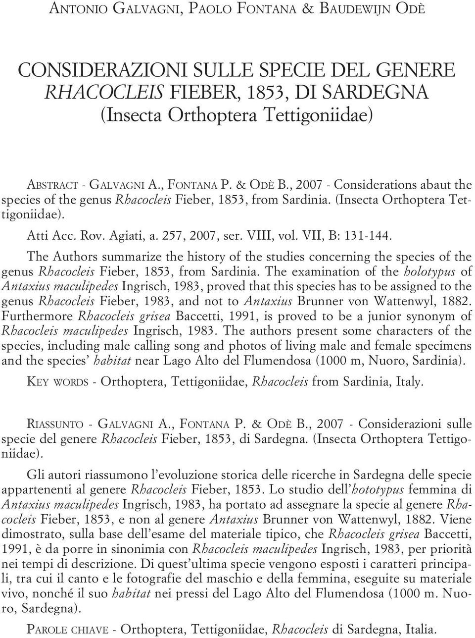 & ODÈ B., 2007 - Considerations abaut the species of the genus Rhacocleis Fieber, 1853, from Sardinia. (Insecta Orthoptera Tettigoniidae). Atti Acc. Rov. Agiati, a. 257, 2007, ser. VIII, vol.