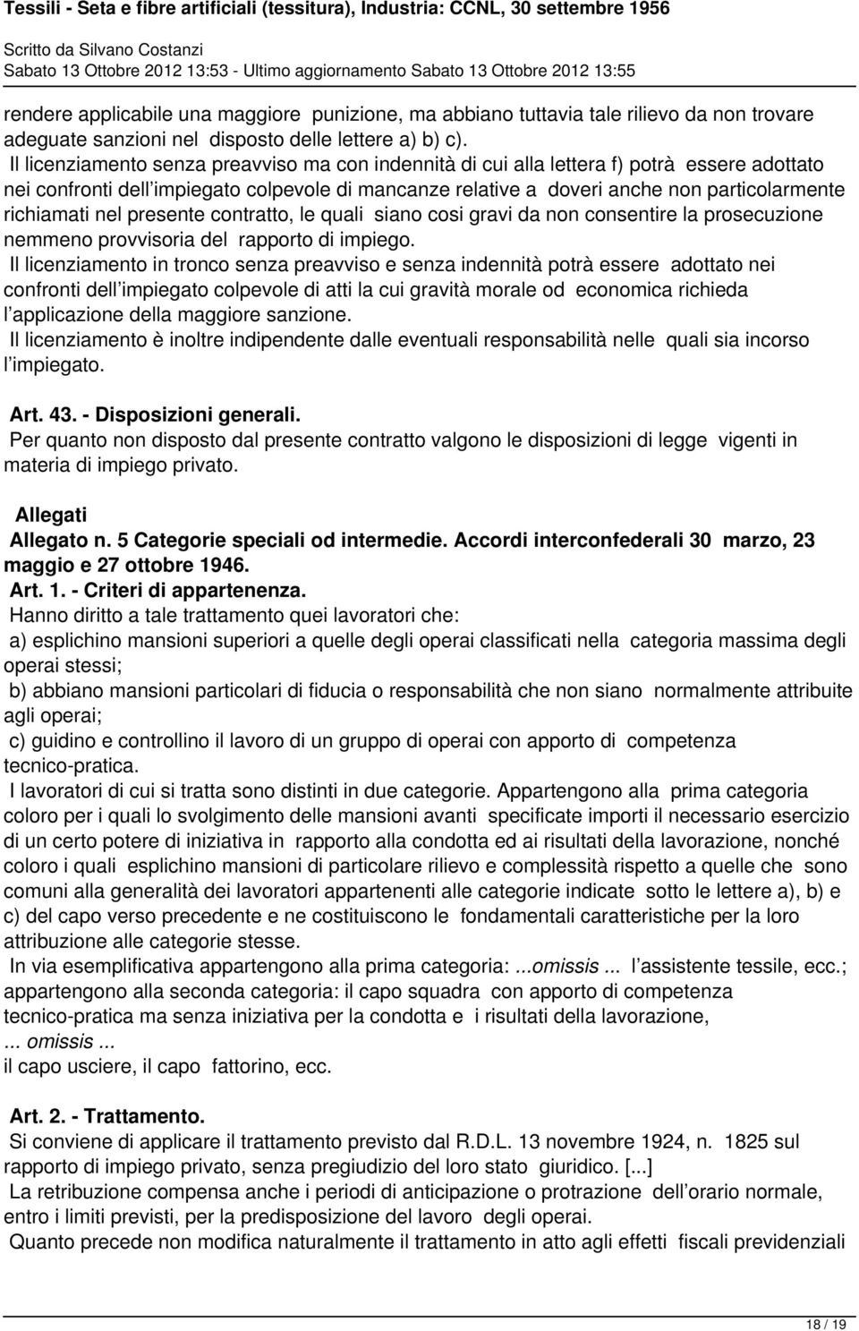 richiamati nel presente contratto, le quali siano cosi gravi da non consentire la prosecuzione nemmeno provvisoria del rapporto di impiego.