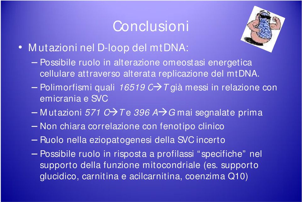 Polimorfismi quali 16519 C T già messi in relazione con emicrania e SVC Mutazioni 571 C T e 396 A G mai segnalate prima Non