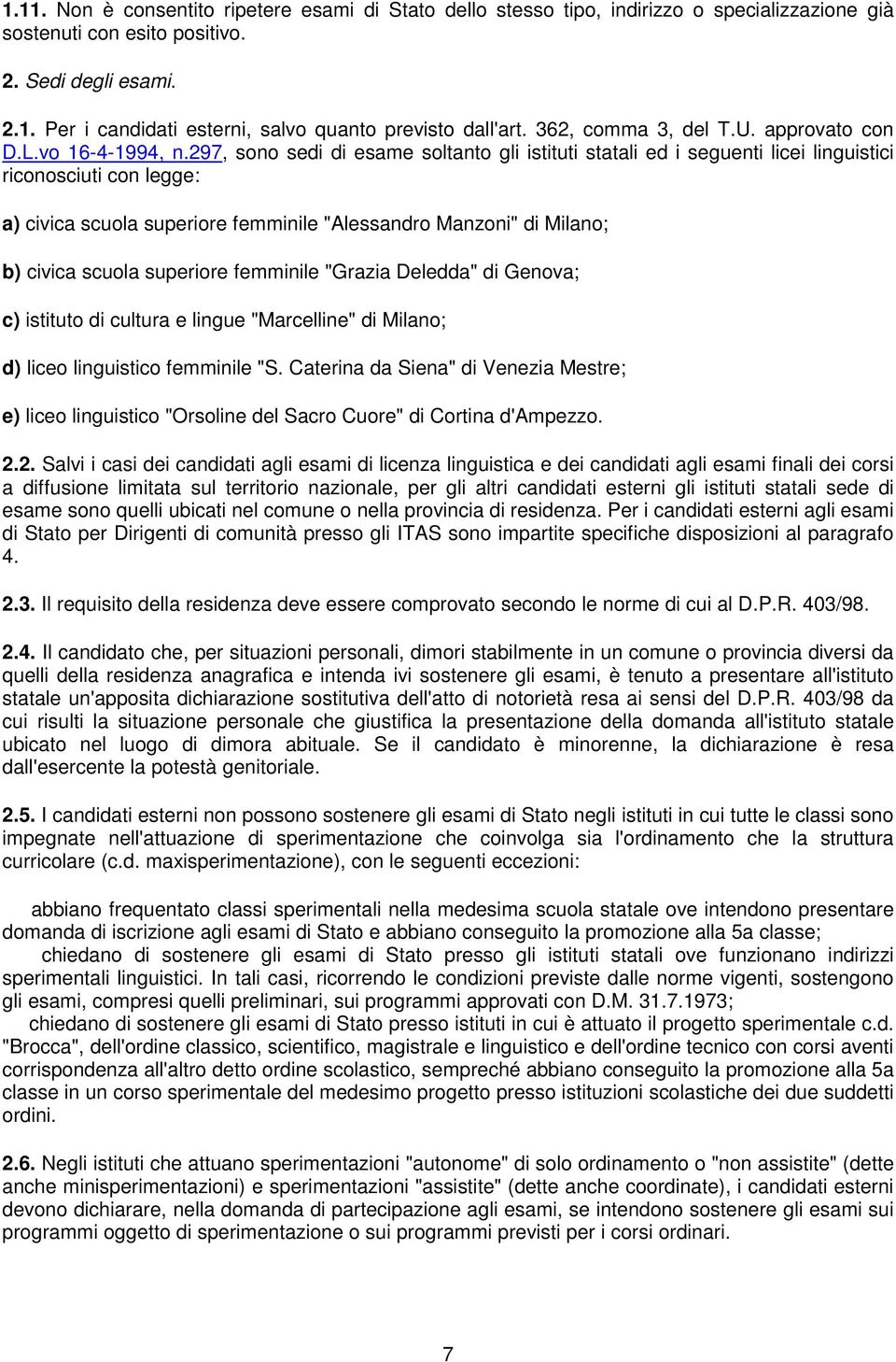 297, sono sedi di esame soltanto gli istituti statali ed i seguenti licei linguistici riconosciuti con legge: a) civica scuola superiore femminile "Alessandro Manzoni" di Milano; b) civica scuola