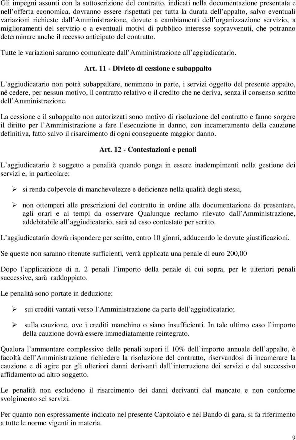 potranno determinare anche il recesso anticipato del contratto. Tutte le variazioni saranno comunicate dall Amministrazione all aggiudicatario. Art.