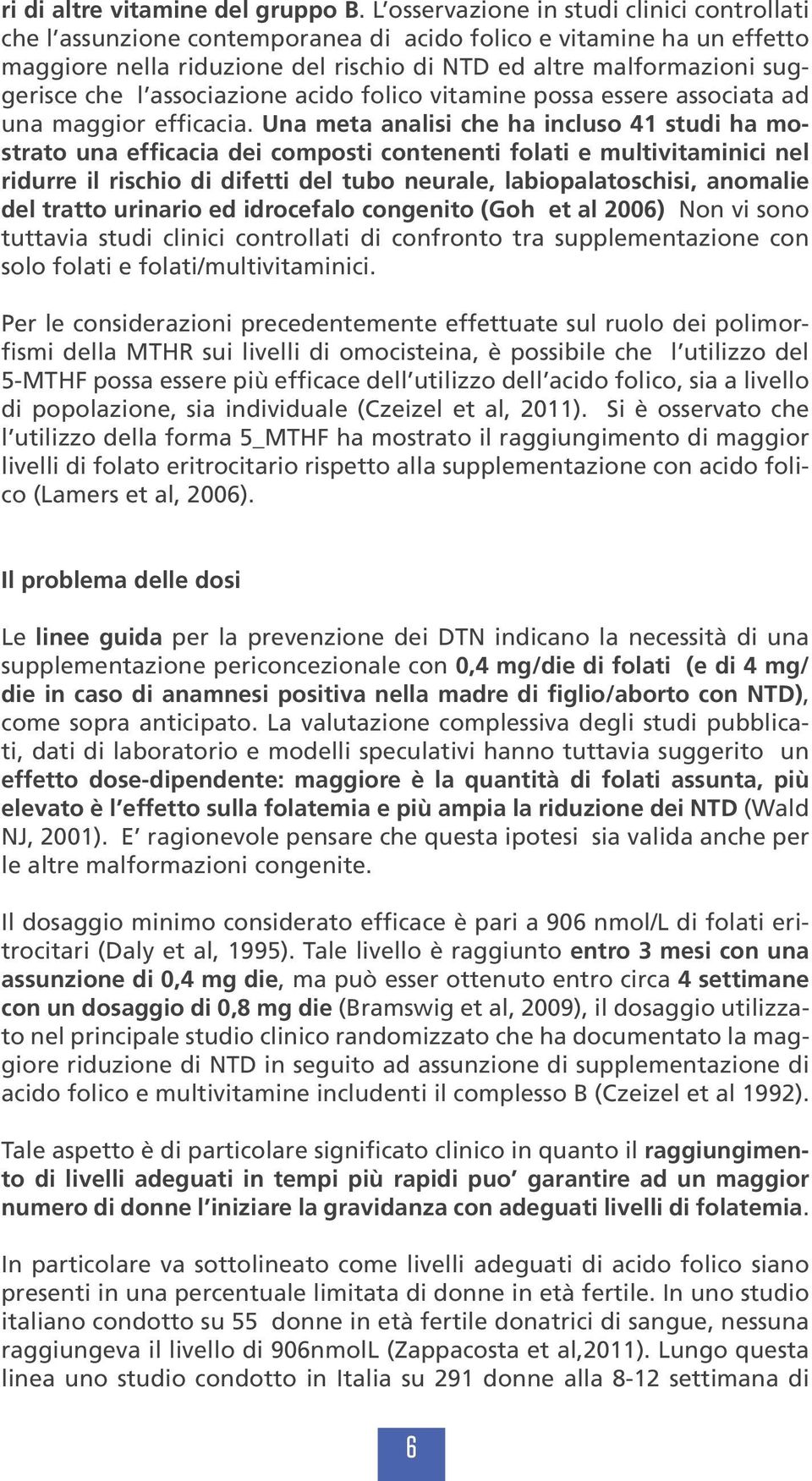 associazione acido folico vitamine possa essere associata ad una maggior efficacia.